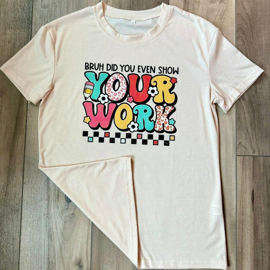 Cream  "Bruh did you even show your work" Teacher Appreciation day T-shirt Med
