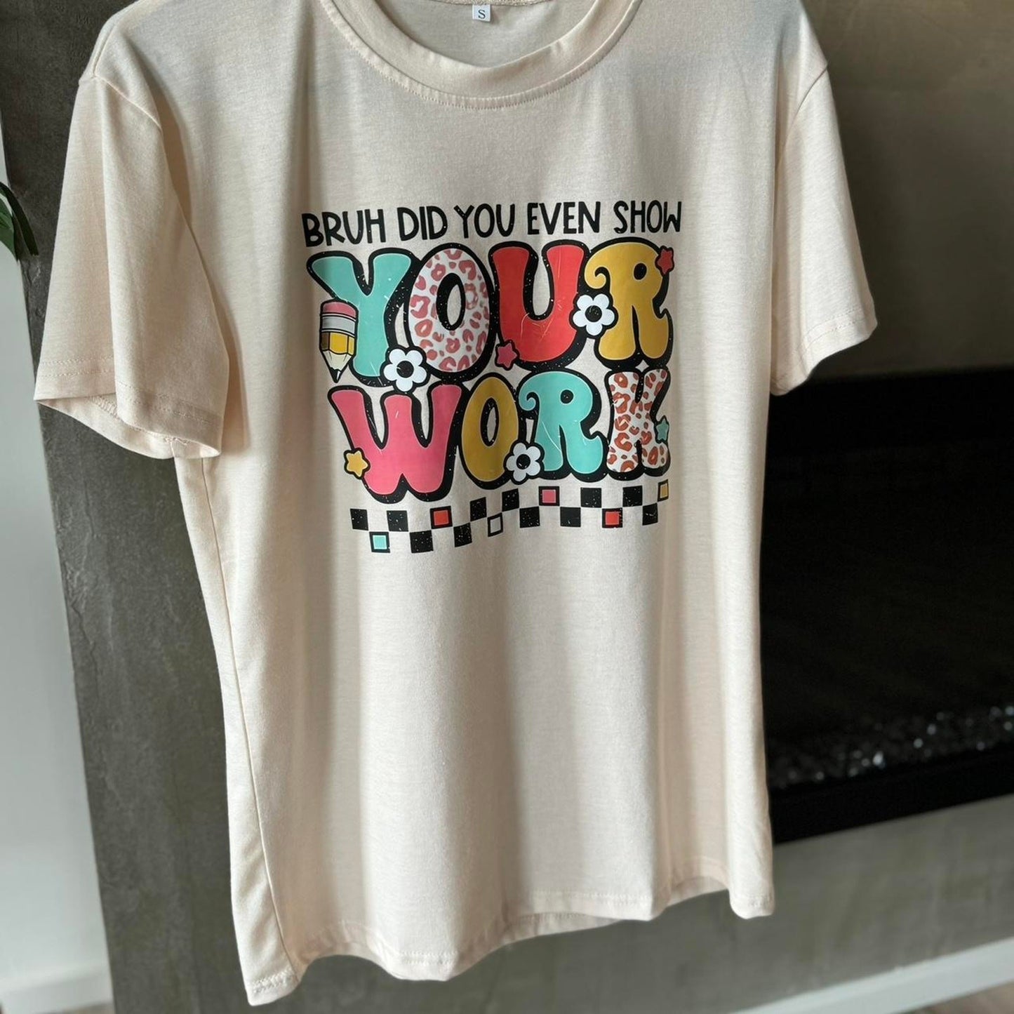 Cream  "Bruh did you even show your work" Teacher Appreciation day T-shirt Med