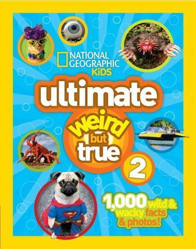 National Geographic Kids Ultimate Weird but True 2 : 1,000 Wild & Wacky Facts &